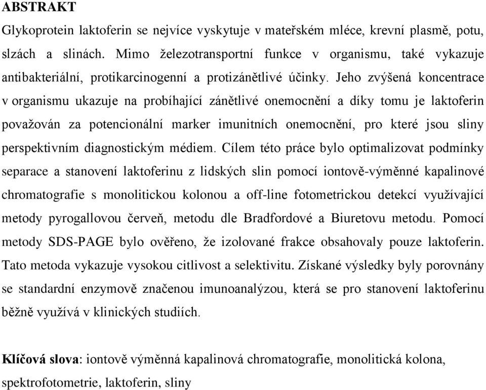 Jeho zvýšená koncentrace v organismu ukazuje na probíhající zánětlivé onemocnění a díky tomu je laktoferin považován za potencionální marker imunitních onemocnění, pro které jsou sliny perspektivním