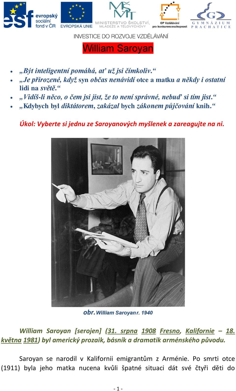Úkol: Vyberte si jednu ze Saroyanových myšlenek a zareagujte na ni. obr. William Saroyan r. 1940 William Saroyan [serojen] (31. srpna 1908 Fresno, Kalifornie 18.