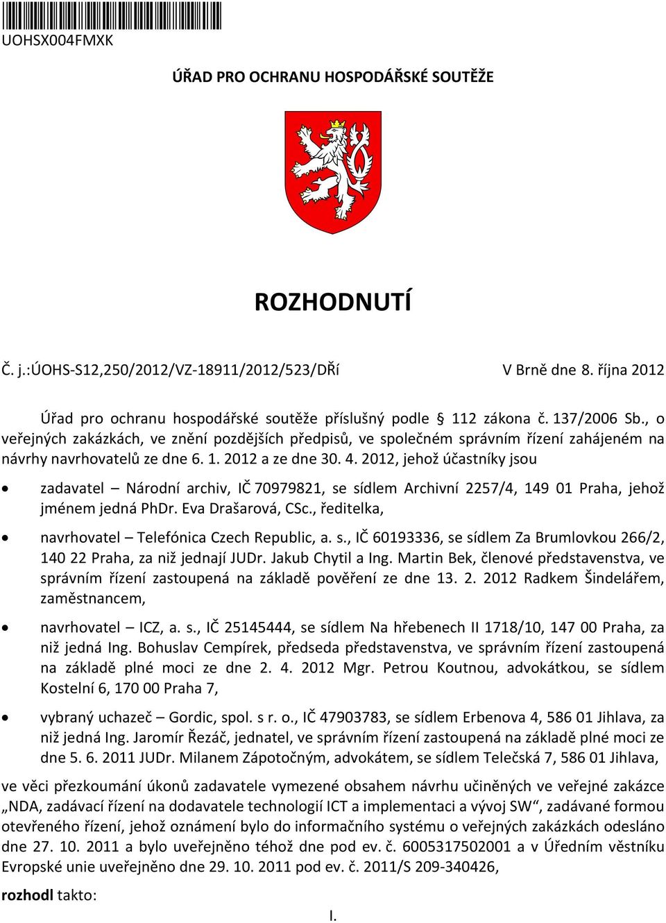 , o veřejných zakázkách, ve znění pozdějších předpisů, ve společném správním řízení zahájeném na návrhy navrhovatelů ze dne 6. 1. 2012 a ze dne 30. 4.