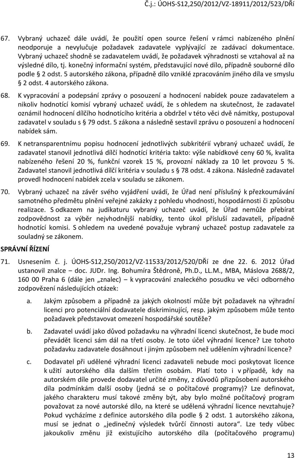 5 autorského zákona, případně dílo vzniklé zpracováním jiného díla ve smyslu 2 odst. 4 autorského zákona. 68.