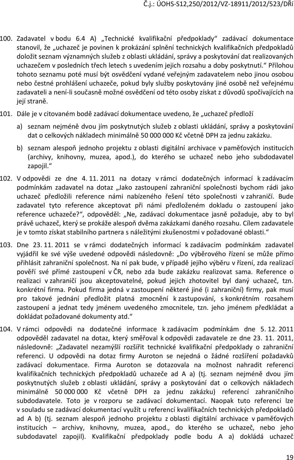 ukládání, správy a poskytování dat realizovaných uchazečem v posledních třech letech s uvedením jejich rozsahu a doby poskytnutí.