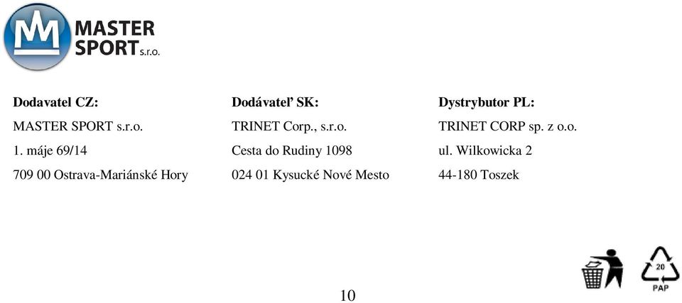 Wilkowicka 2 709 00 Ostrava-Mariánské Hory 024 01 Kysucké Nové Mesto 44-180 Toszek