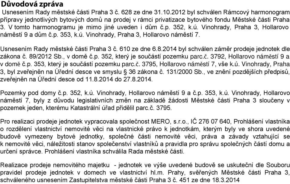 ú. Vinohrady, Praha 3, Hollarovo náměstí 9 a dům č.p. 353, k.ú. Vinohrady, Praha 3, Hollarovo náměstí 7. Usnesením Rady městské části Praha 3 č. 610 ze dne 6.8.