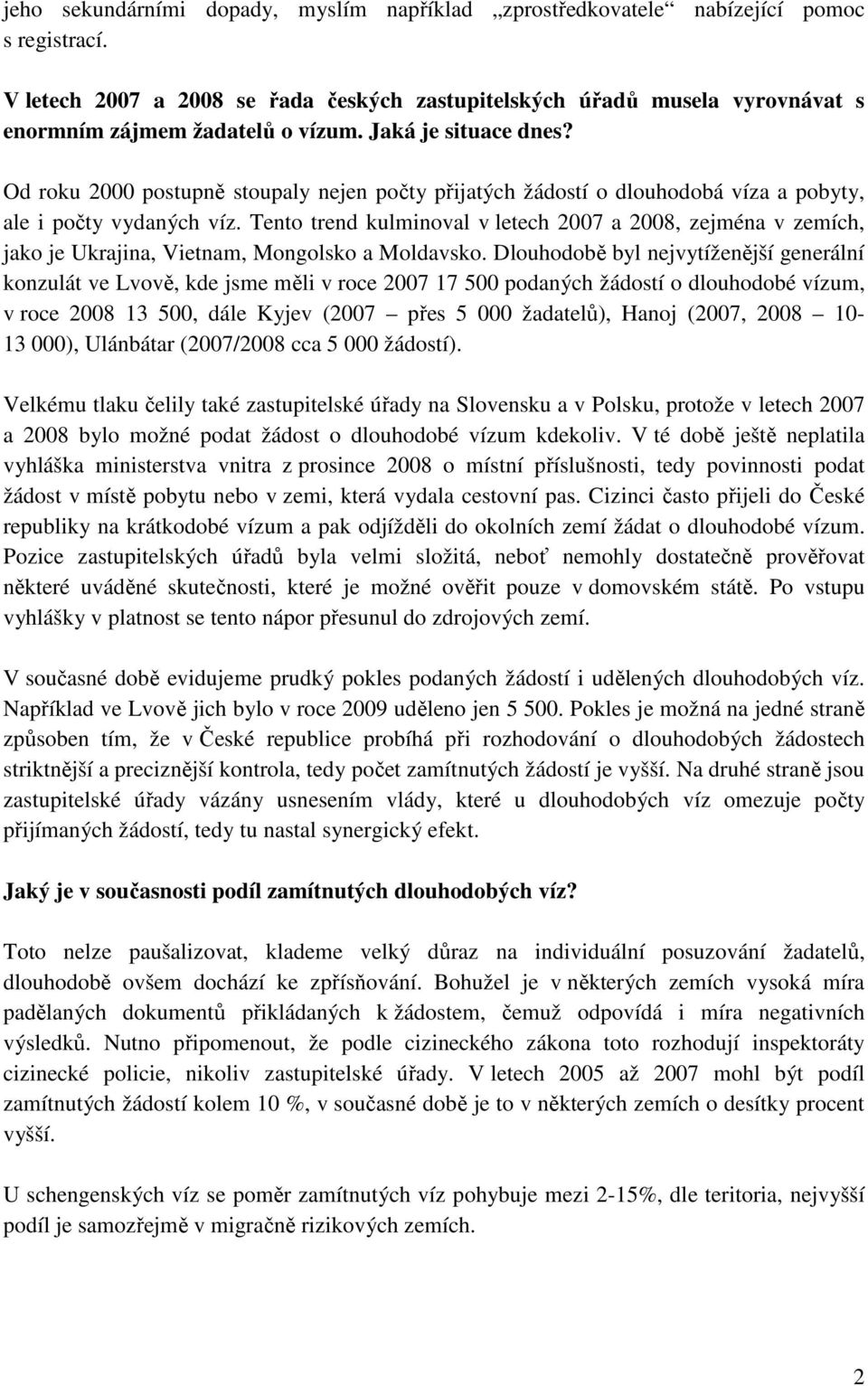 Od roku 2000 postupně stoupaly nejen počty přijatých žádostí o dlouhodobá víza a pobyty, ale i počty vydaných víz.