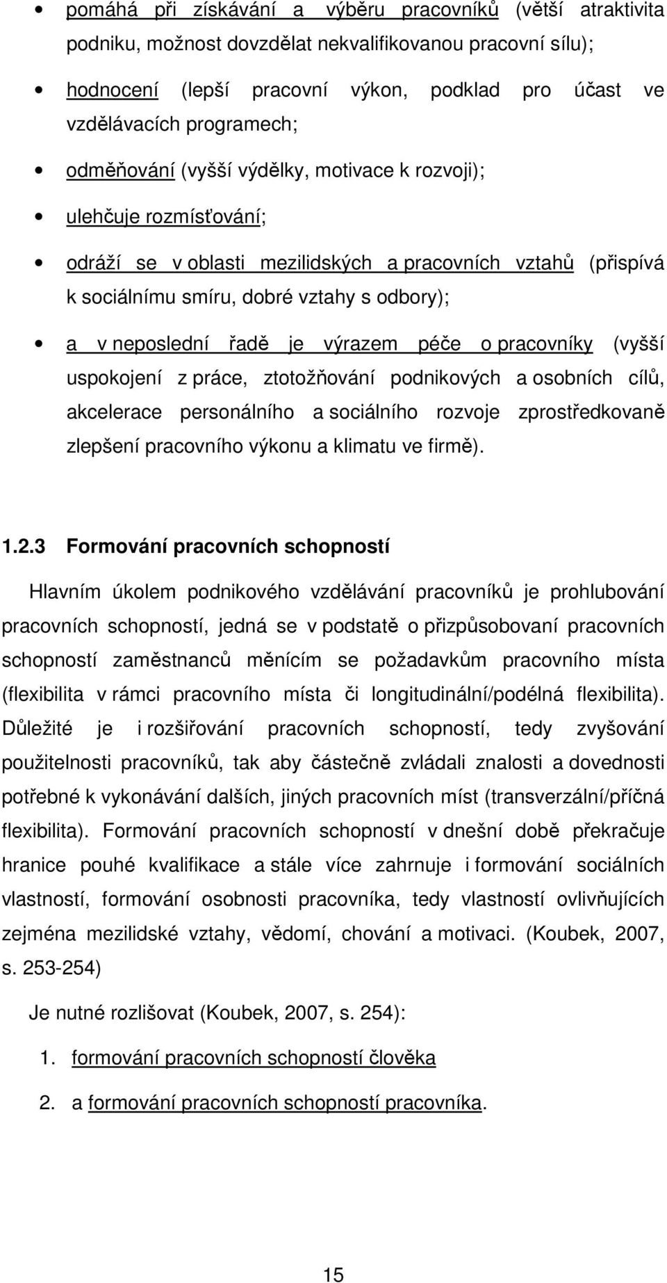 uspkjení z práce, zttžňvání pdnikvých a sbních cílů, akcelerace persnálníh a sciálníh rzvje zprstředkvaně zlepšení pracvníh výknu a klimatu ve firmě). 1.2.