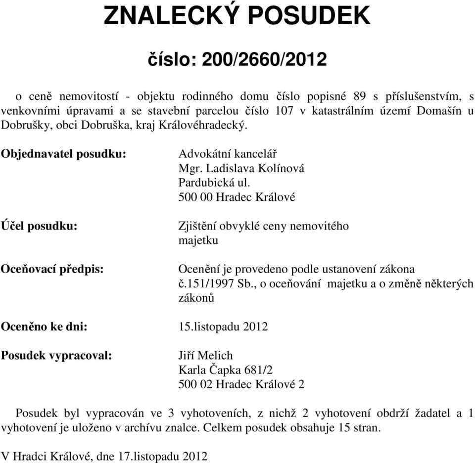 500 00 Hradec Králové Zjištění obvyklé ceny nemovitého majetku Ocenění je provedeno podle ustanovení zákona č.151/1997 Sb., o oceňování majetku a o změně některých zákonů Oceněno ke dni: 15.