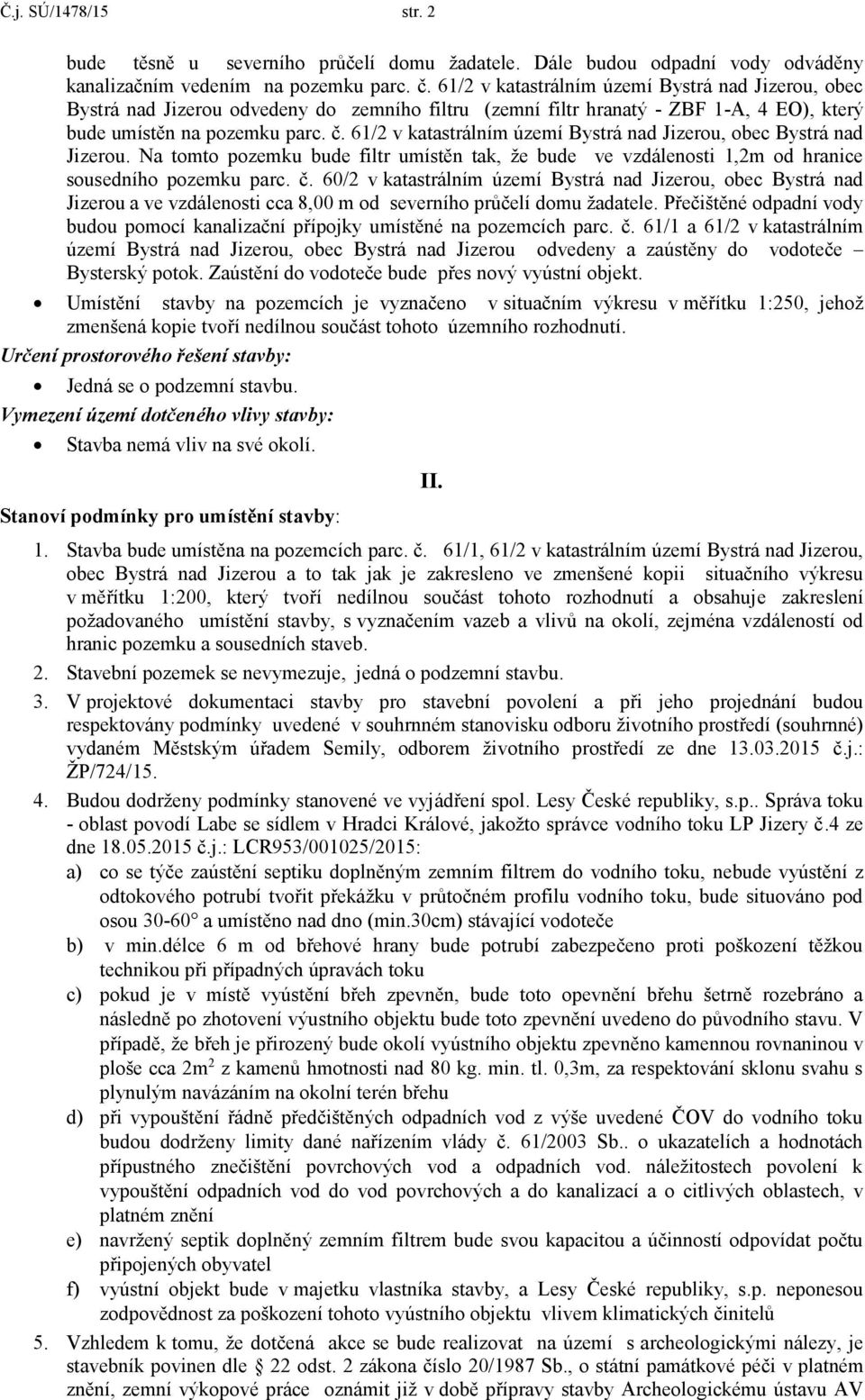 61/2 v katastrálním území Bystrá nad Jizerou, obec Bystrá nad Jizerou. Na tomto pozemku bude filtr umístěn tak, že bude ve vzdálenosti 1,2m od hranice sousedního pozemku parc. č.