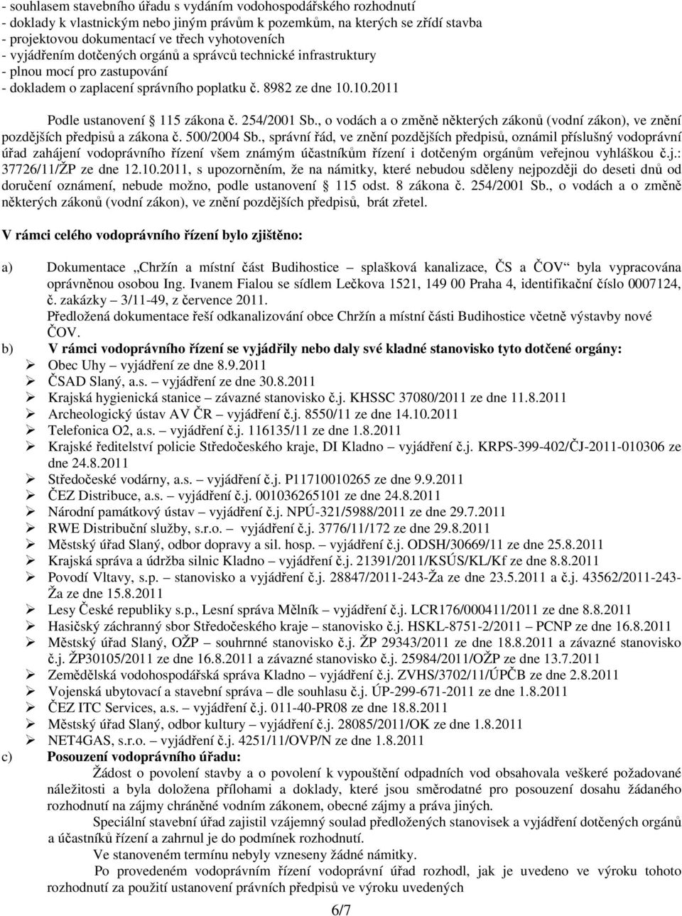 254/2001 Sb., o vodách a o změně některých zákonů (vodní zákon), ve znění pozdějších předpisů a zákona č. 500/2004 Sb.