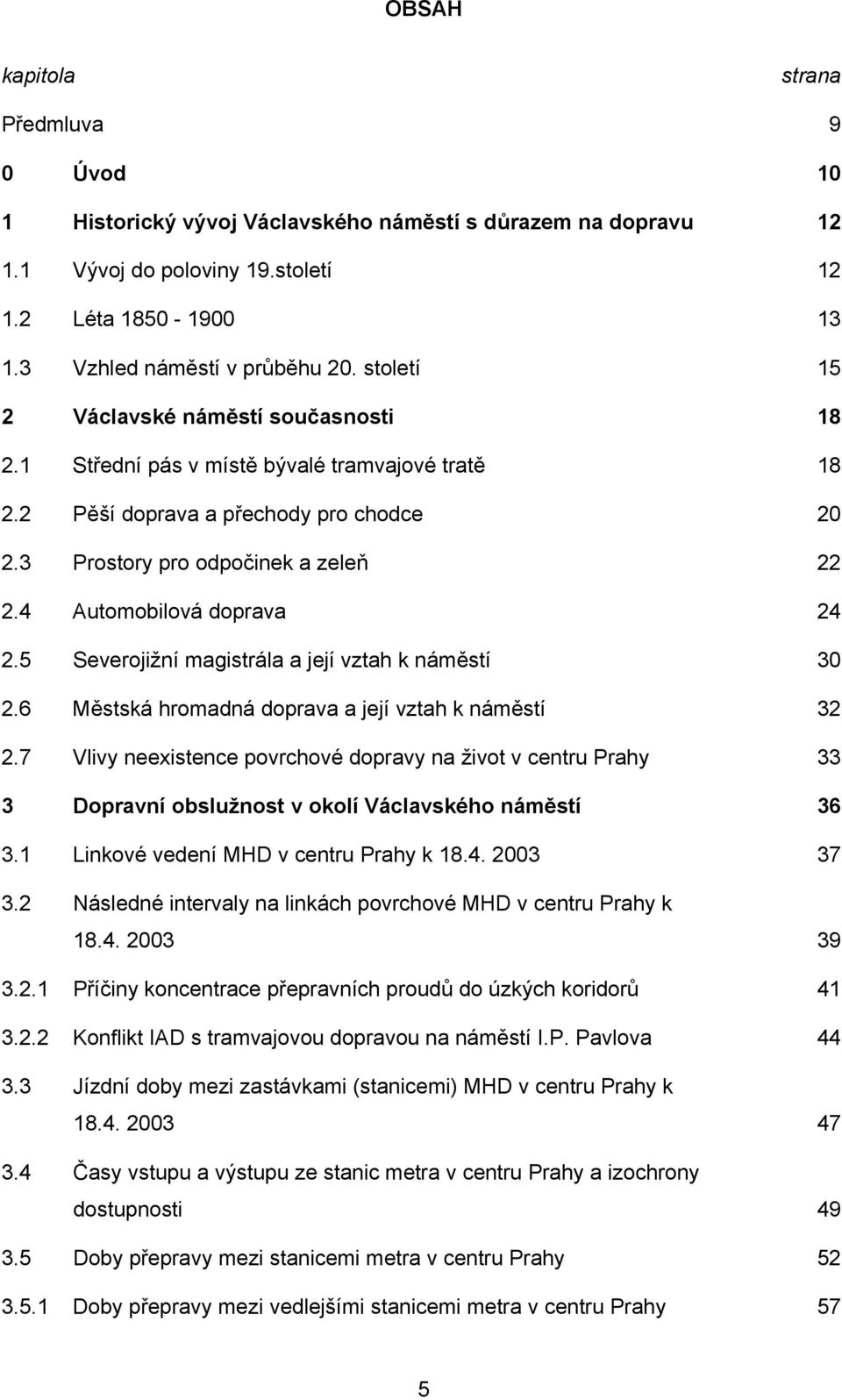 5 Severojižní magistrála a její vztah k náměstí 2.6 Městská hromadná doprava a její vztah k náměstí 2.