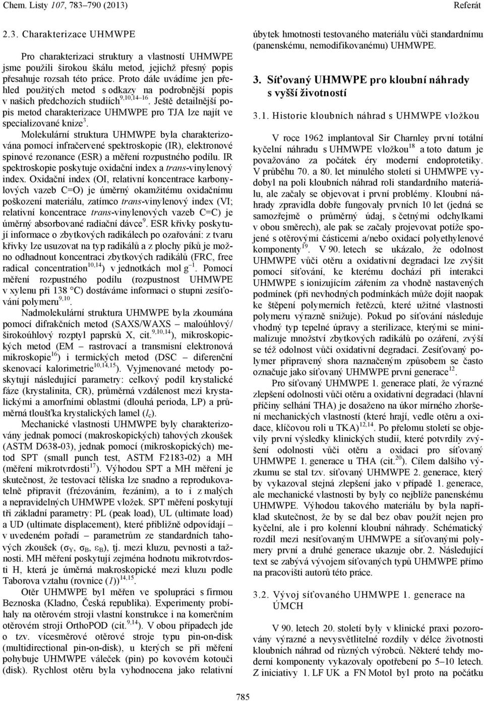 Ještě detailnější popis metod charakterizace UHMWPE pro TJA lze najít ve specializované knize 3.