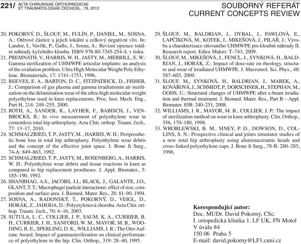 H., JASTY, M., MERRILL, E. W.: Gamma sterilization of UHMWPE articular implants: an analysis of the oxidation problem. Ultra High Molecular Weight Poly Ethylene. Biomaterials, 17: 1741 1753, 1996. 22.