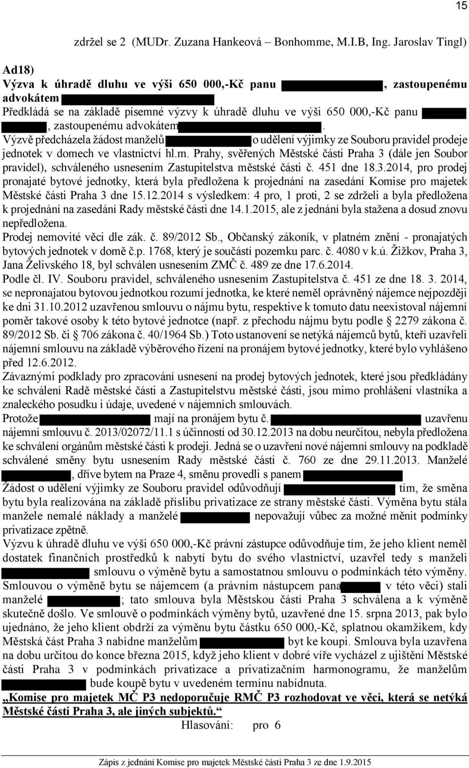 Výzvě předcházela žádost manželů o udělení výjimky ze Souboru pravidel prodeje jednotek v domech ve vlastnictví hl.m. Prahy, svěřených Městské části Praha 3 (dále jen Soubor pravidel), schváleného usnesením Zastupitelstva městské části č.