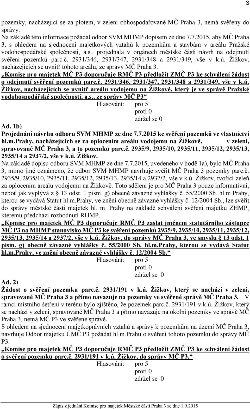 č. 2931/346, 2931/347, 2931/348 a 2931/349, vše v k.ú. Žižkov, nacházejících se uvnitř tohoto areálu, ze správy MČ Praha 3.