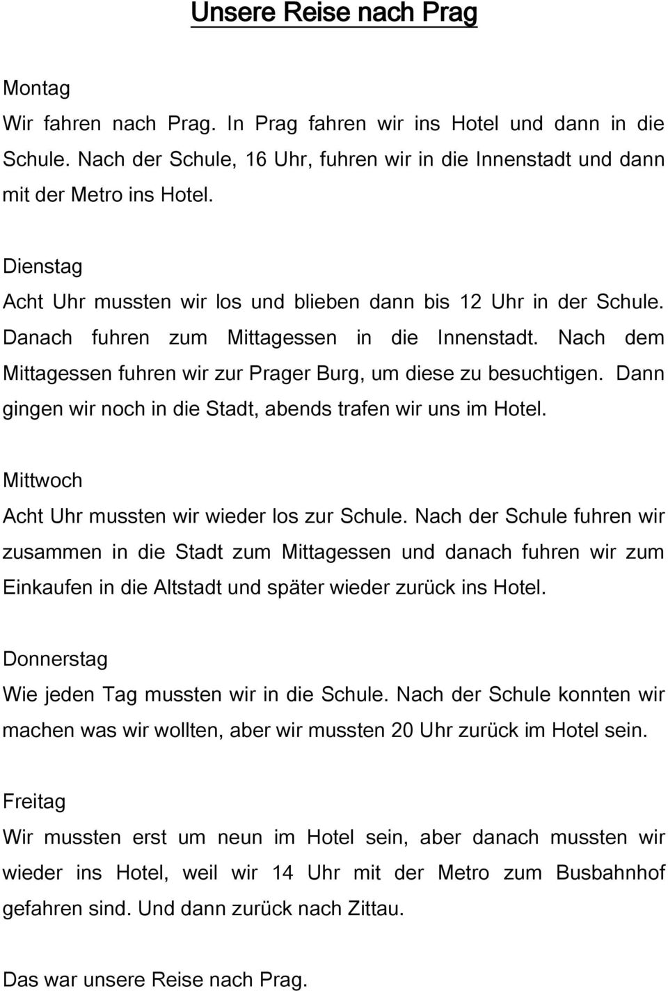 Dann gingen wir noch in die Stadt, abends trafen wir uns im Hotel. Mittwoch Acht Uhr mussten wir wieder los zur Schule.