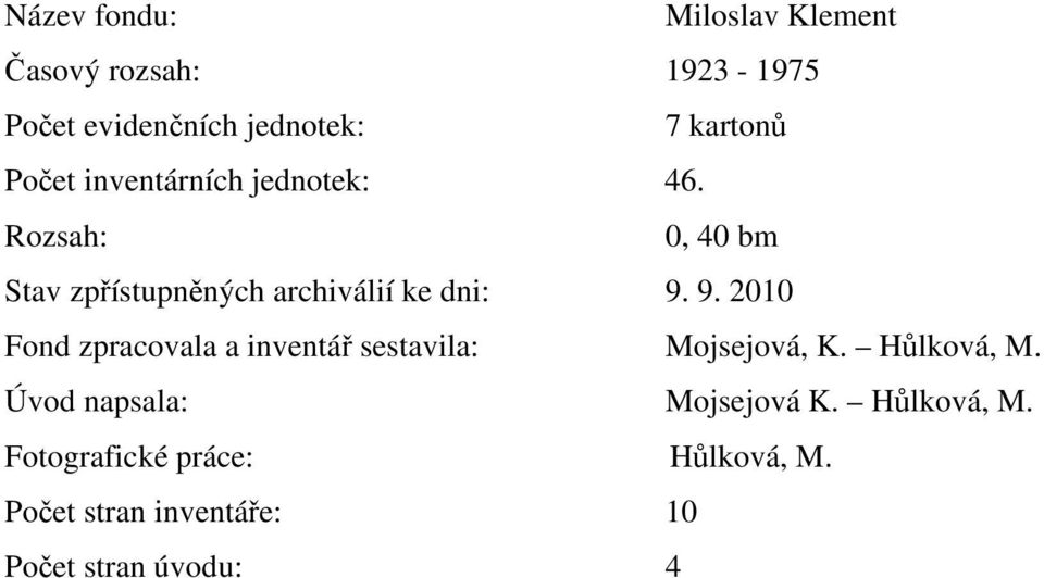 9. 200 Fond zpracovala a inventář sestavila: Mojsejová, K. Hůlková, M.