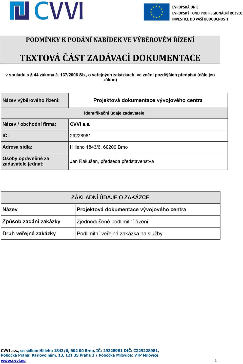 zadavatele Název / obchodní firma: CVVI a.s.