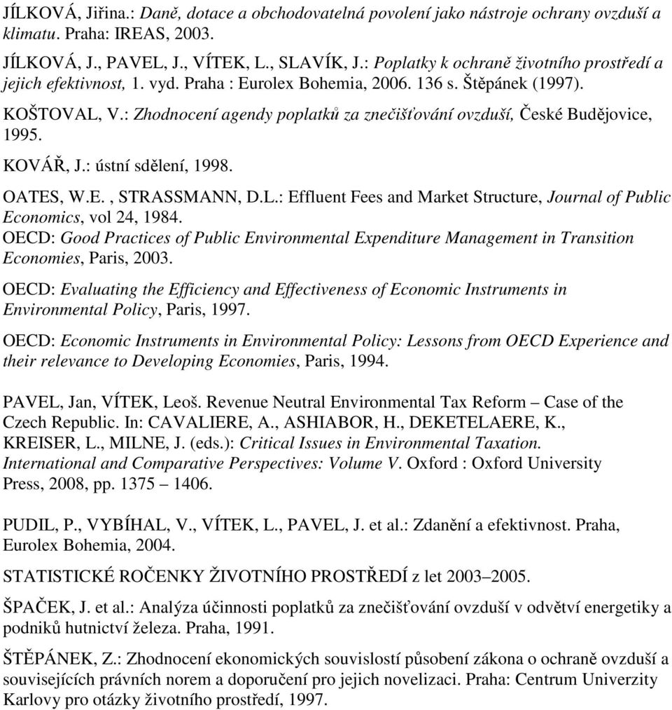 : Zhodnocení agendy poplatků za znečišťování ovzduší, České Budějovice, 1995. KOVÁŘ, J.: ústní sdělení, 1998. OATES, W.E., STRASSMANN, D.L.