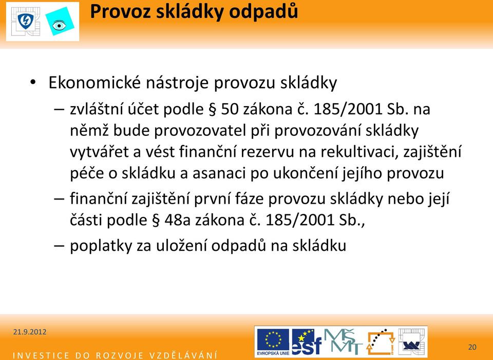 na němž bude provozovatel při provozování skládky vytvářet a vést finanční rezervu na rekultivaci,