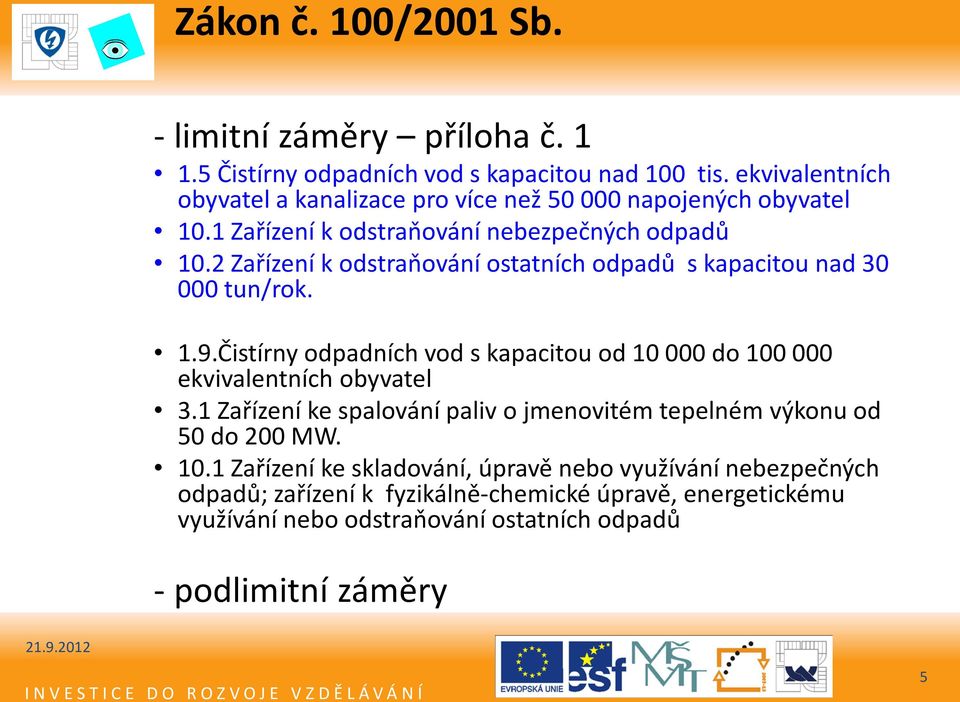 2 Zařízení k odstraňování ostatních odpadů s kapacitou nad 30 000 tun/rok. 1.9.Čistírny odpadních vod s kapacitou od 10 000 do 100 000 ekvivalentních obyvatel 3.