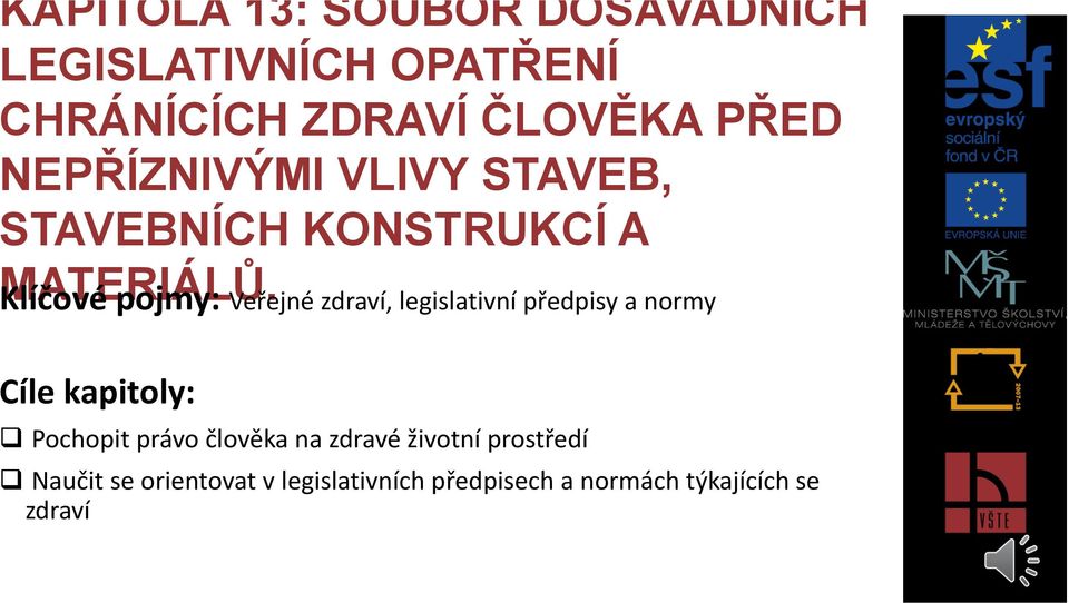 Klíčové pojmy: Veřejné zdraví, legislativní předpisy a normy Cíle kapitoly: Pochopit