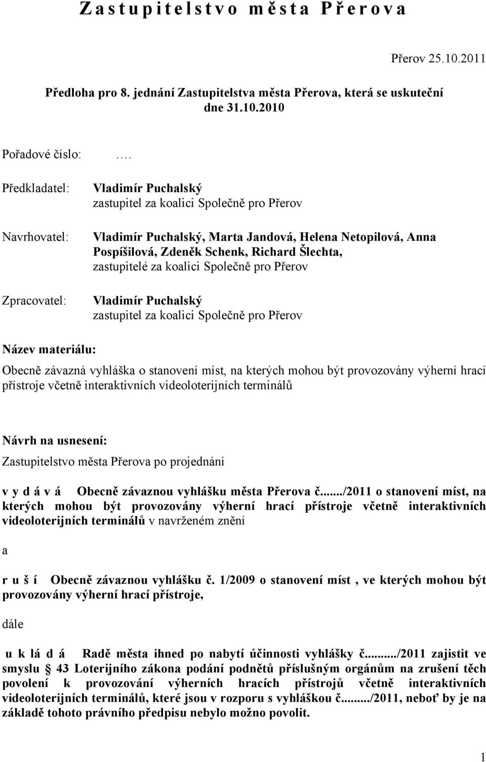 pro Přerov Vladimír Puchalský zastupitel za koalici Společně pro Přerov Název materiálu: Obecně závazná vyhláška o stanovení míst, na kterých mohou být provozovány výherní hrací přístroje včetně