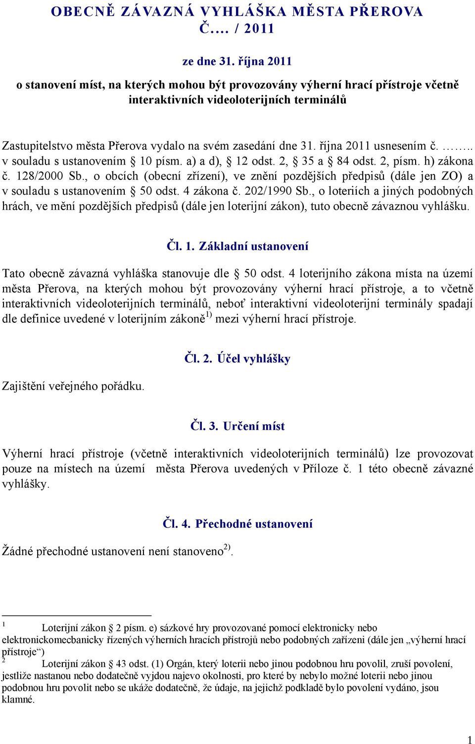 října 2011 usnesením č... v souladu s ustanovením 10 písm. a) a d), 12 odst. 2, 35 a 84 odst. 2, písm. h) zákona č. 128/2000 Sb.