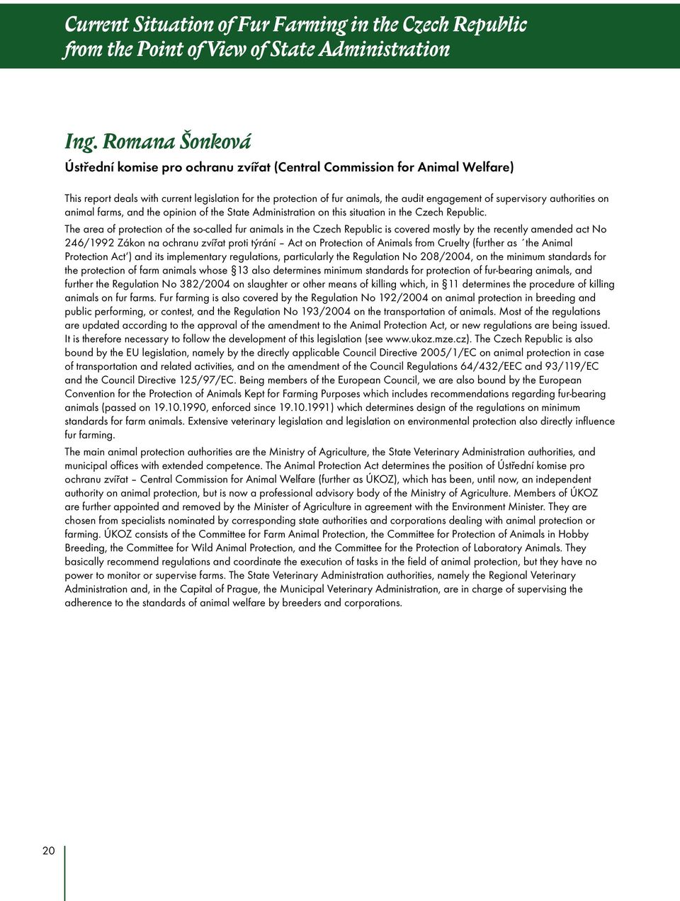 supervisory authorities on animal farms, and the opinion of the State Administration on this situation in the Czech Republic.