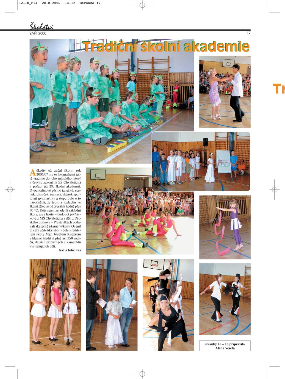 8.2006 14:12 Stránka 17 kolství Tradiční školní akademie Tradiční školní akademie 17 Aãkoliv uï zaãal kolní rok 2006/07 my se fotografiemi je - tû vracíme do toho minulého, kter v ãervnu zakonãila Z