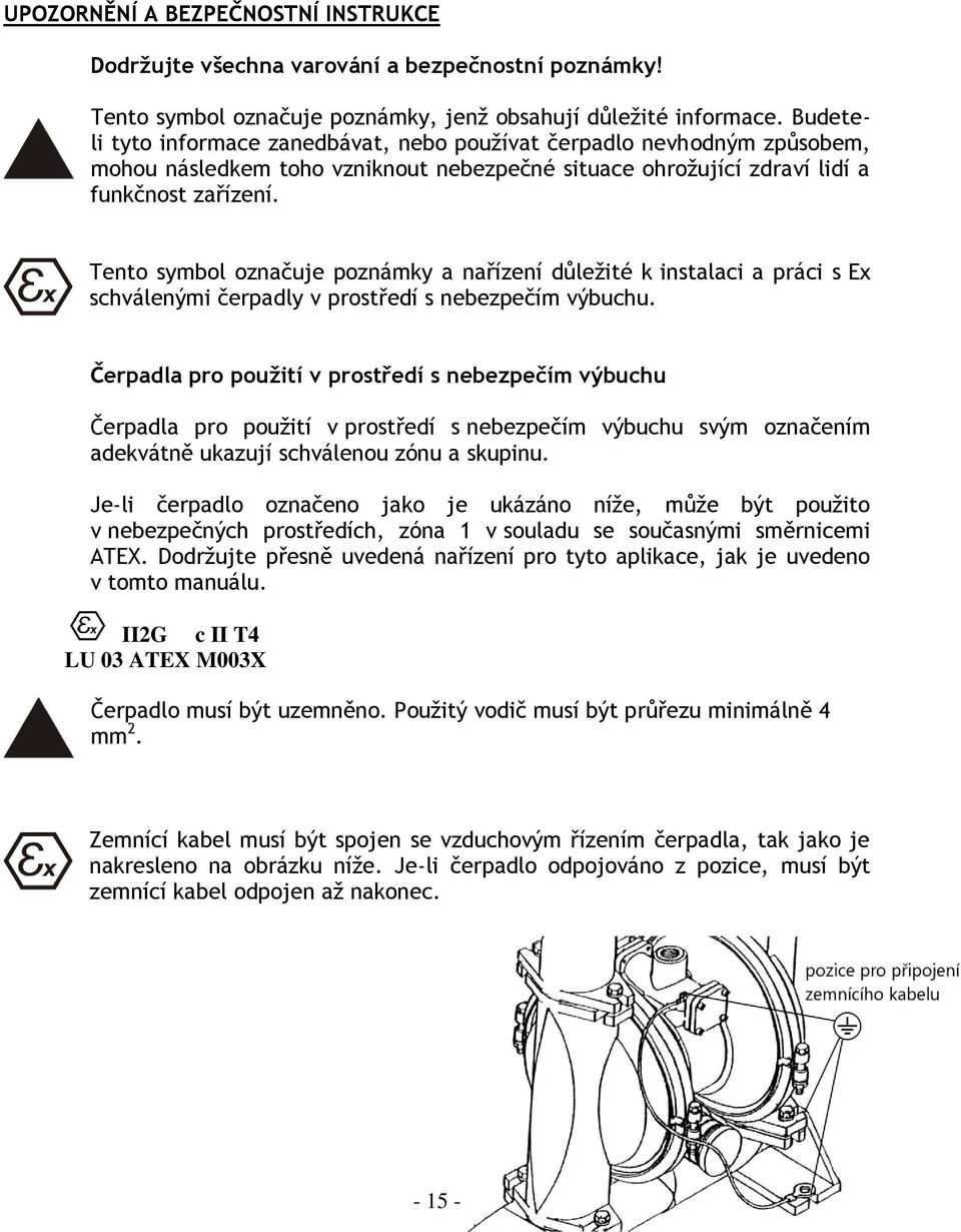 Tento symbol označuje poznámky a nařízení důleţité k instalaci a práci s Ex schválenými čerpadly v prostředí s nebezpečím výbuchu.