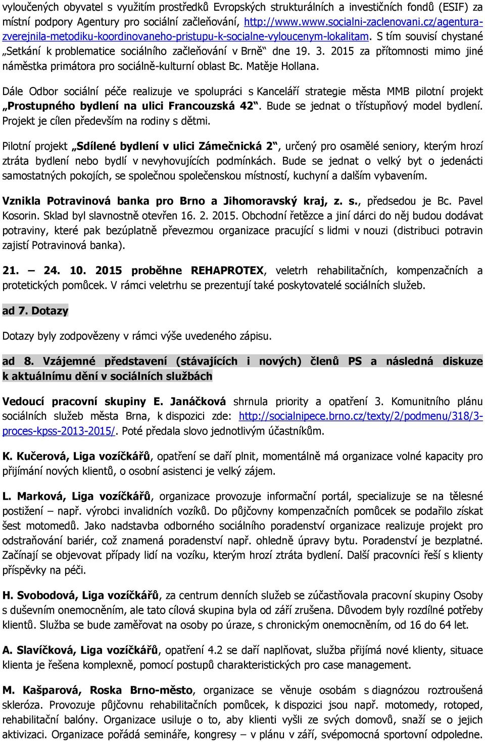 2015 za přítomnosti mimo jiné náměstka primátora pro sociálně-kulturní oblast Bc. Matěje Hollana.