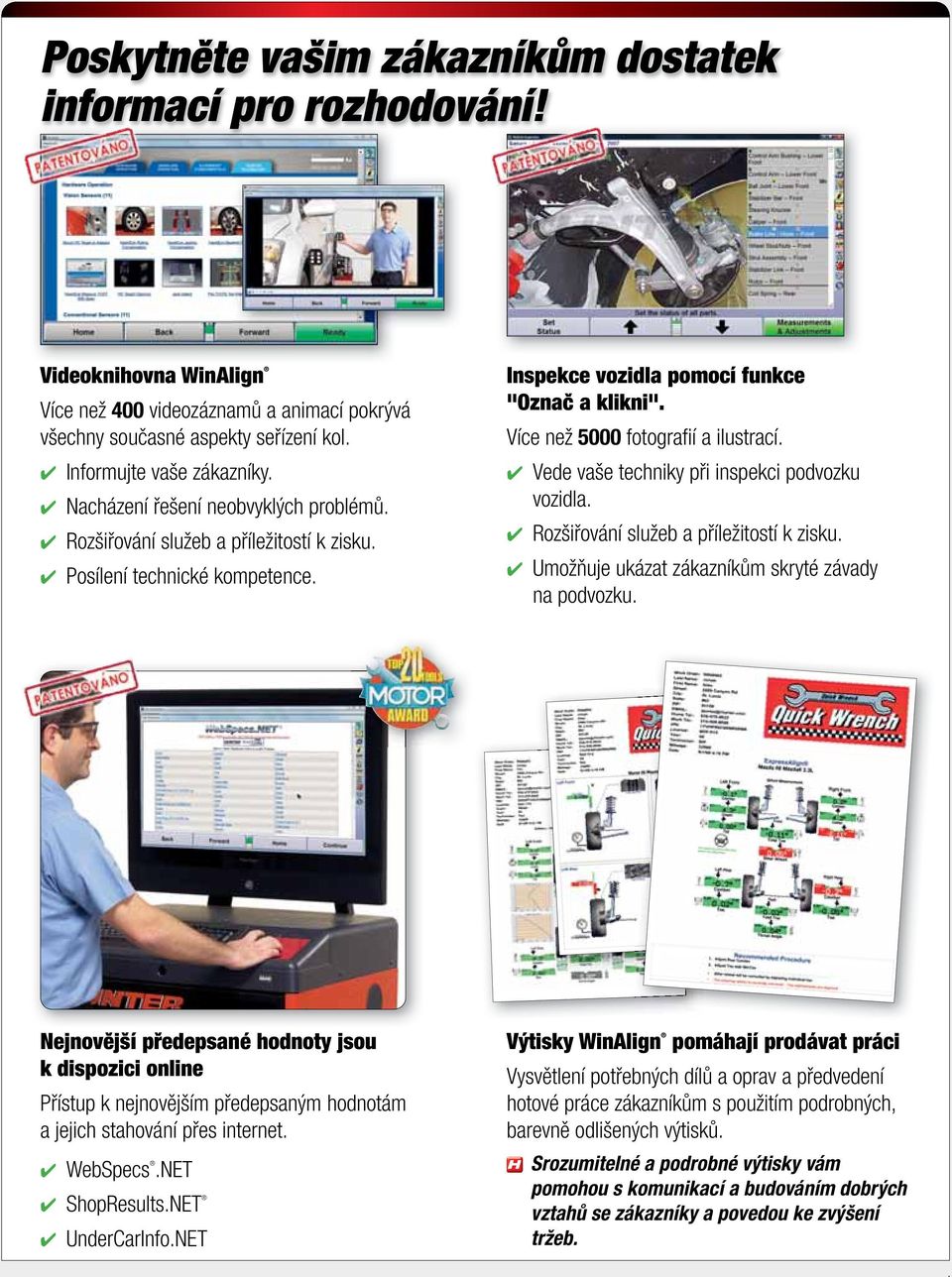 Vede vaše techniky při inspekci podvozku vozidla. Rozšiřování služeb a příležitostí k zisku. Umožňuje ukázat zákazníkům skryté závady na podvozku.