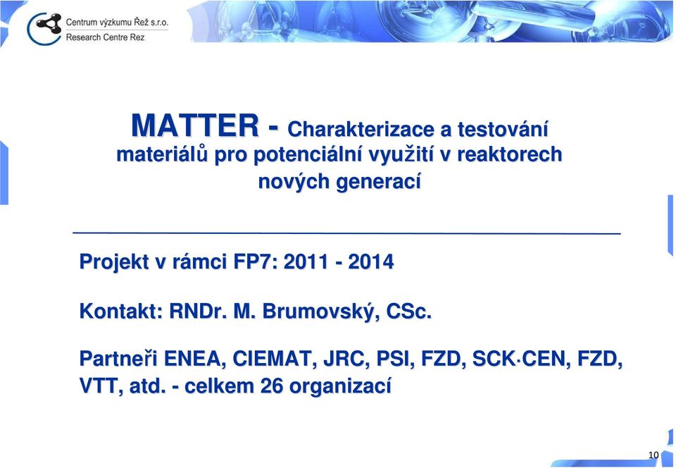 rámci r FP7: 2011-2014 Kontakt: RNDr. M. Brumovský,, CSc.