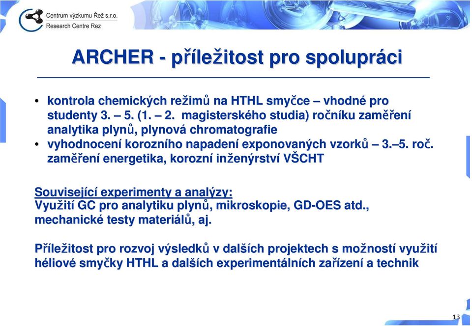 íku zaměř ěřen ení analytika plynů,, plynová chromatografie vyhodnocení korozního napadení exponovaných vzorků 3. 5. roč.