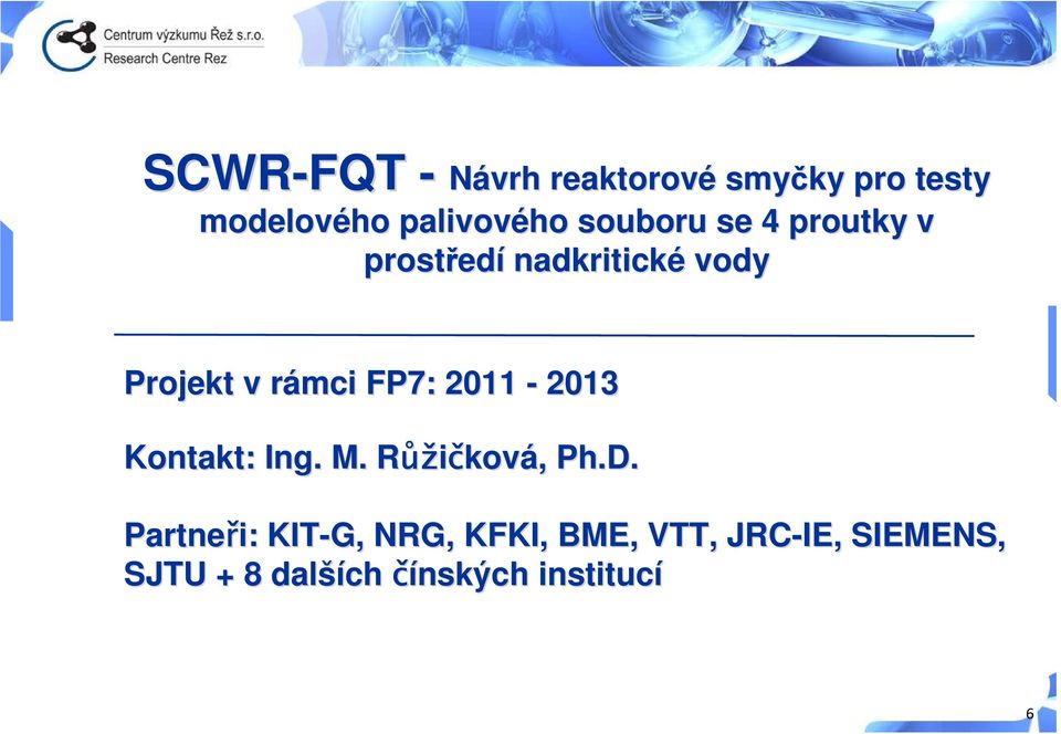 rámci r FP7: 2011-2013 Kontakt: Ing. M. RůžR ůžičkov ková, Ph.D.