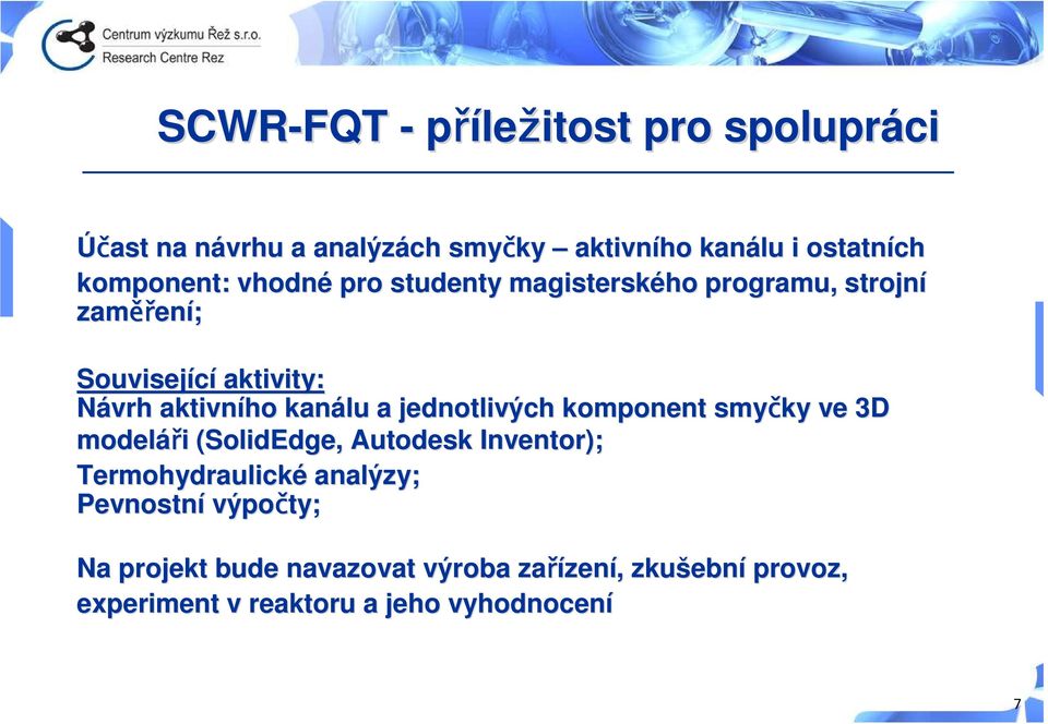 jednotlivých komponent smyčky ve 3D modeláři i (SolidEdge( SolidEdge,, Autodesk Inventor); Termohydraulické analýzy;