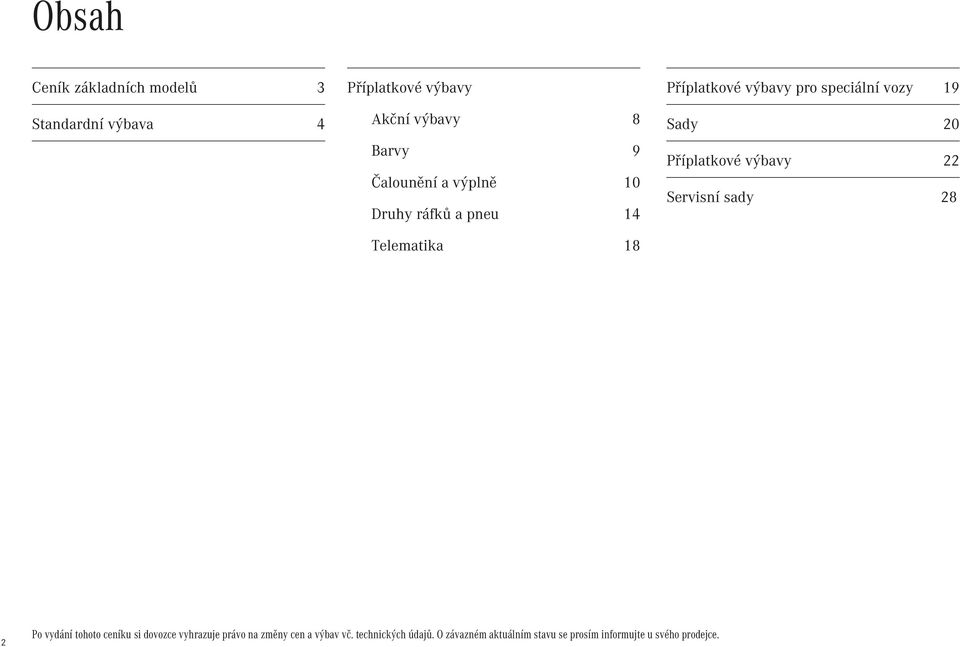 Sady 20 Příplatkové výbavy 22 Servisní sady 28 2 Po vydání tohoto ceníku si dovozce vyhrazuje právo