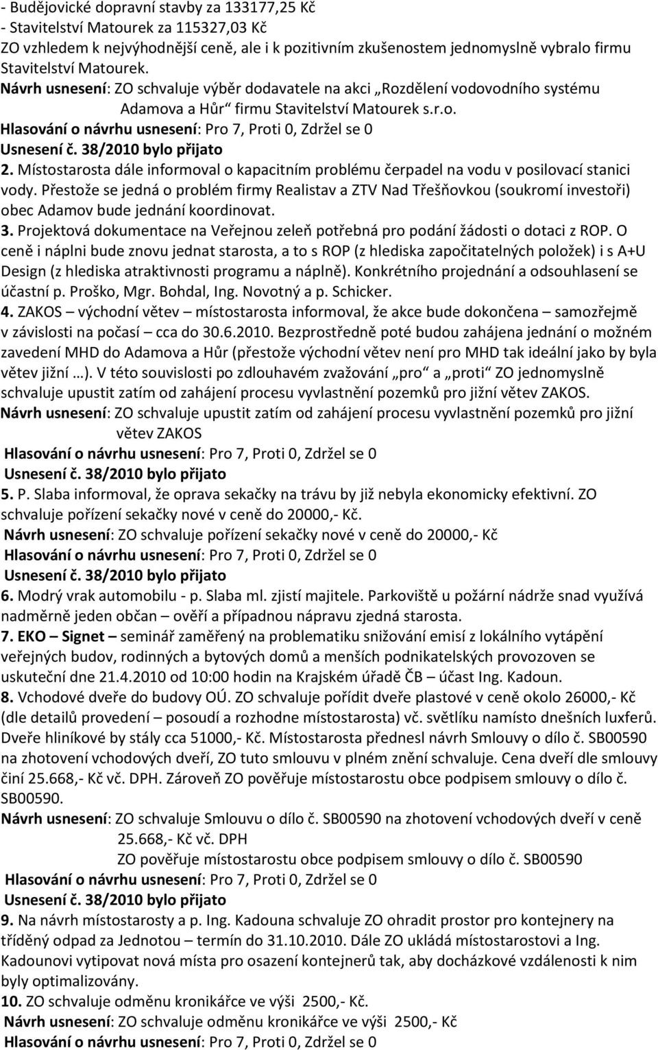 Místostarosta dále informoval o kapacitním problému čerpadel na vodu v posilovací stanici vody.