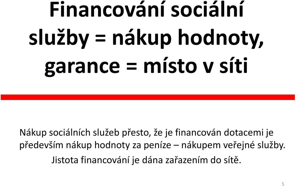 financován dotacemi je především nákup hodnoty za peníze