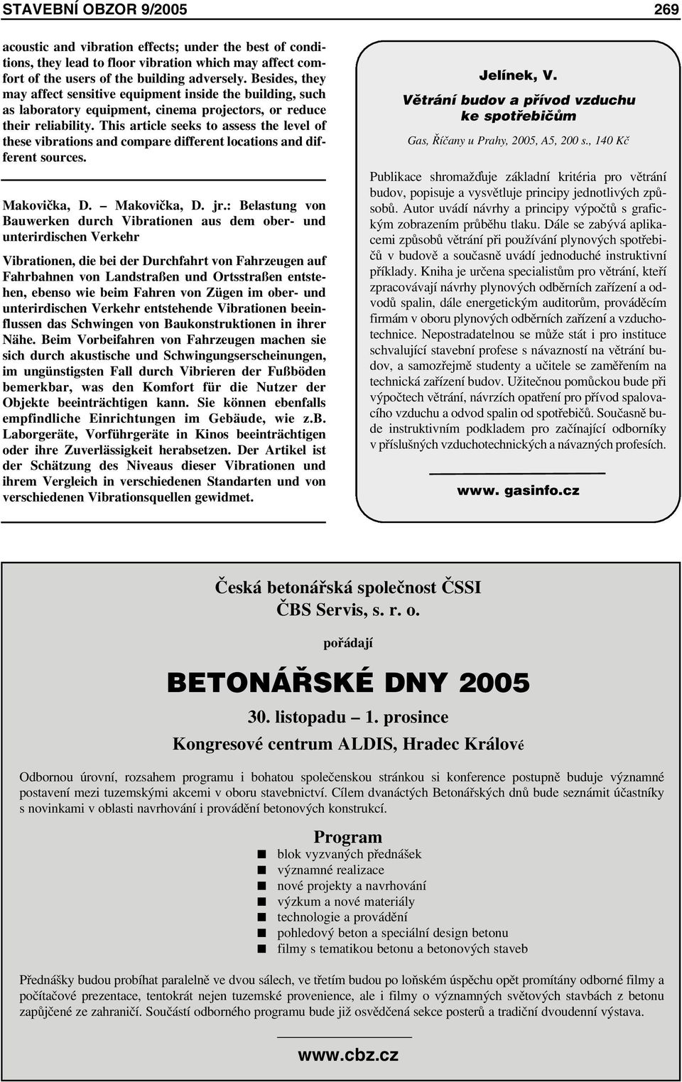 This article seeks to assess the level of these vibrations and compare different locations and different sources. Makovička, D. Makovička, D. jr.