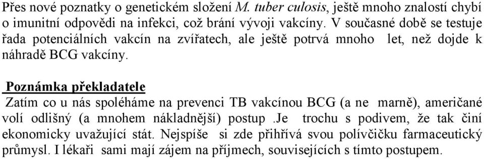 Poznámka překladatele Zatím co u nás spoléháme na prevenci TB vakcínou BCG (a ne marně), američané volí odlišný (a mnohem nákladnější) postup.