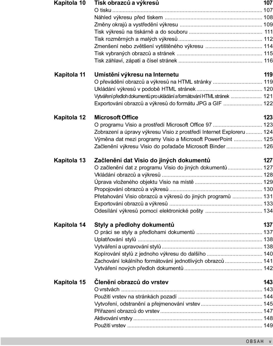 výkresu na Internetu 119 O pøevádìní obrazcù a výkresù na HTML stránky 119 Ukládání výkresù v podobì HTML stránek 120 Vytváøení pøedloh dokumentù pro ukládání a formátování HTML stránek 121