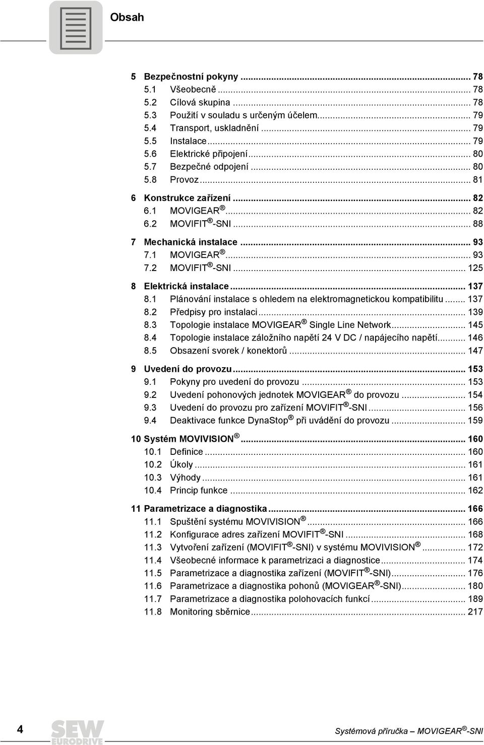 ... Předpisy pro instalaci.... Topologie instalace MOVIGEAR Single Line Network.... Topologie instalace záložního napětí V DC / napájecího napětí.... Obsazení svorek / konektorů... Uvedení do provozu.