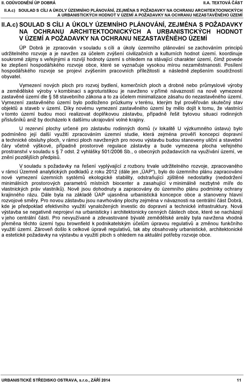 územního plánování se zachováním principů udržitelného rozvoje a je navržen za účelem zvýšení civilizačních a kulturních hodnot území.