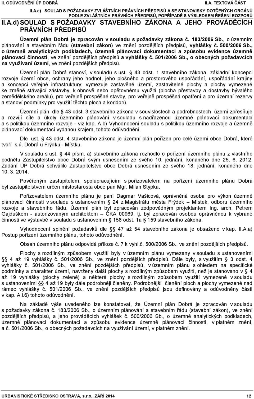 , o územně analytických podkladech, územně plánovací dokumentaci a způsobu evidence územně plánovací činnosti, ve znění pozdějších předpisů a vyhlášky č. 501/2006 Sb.