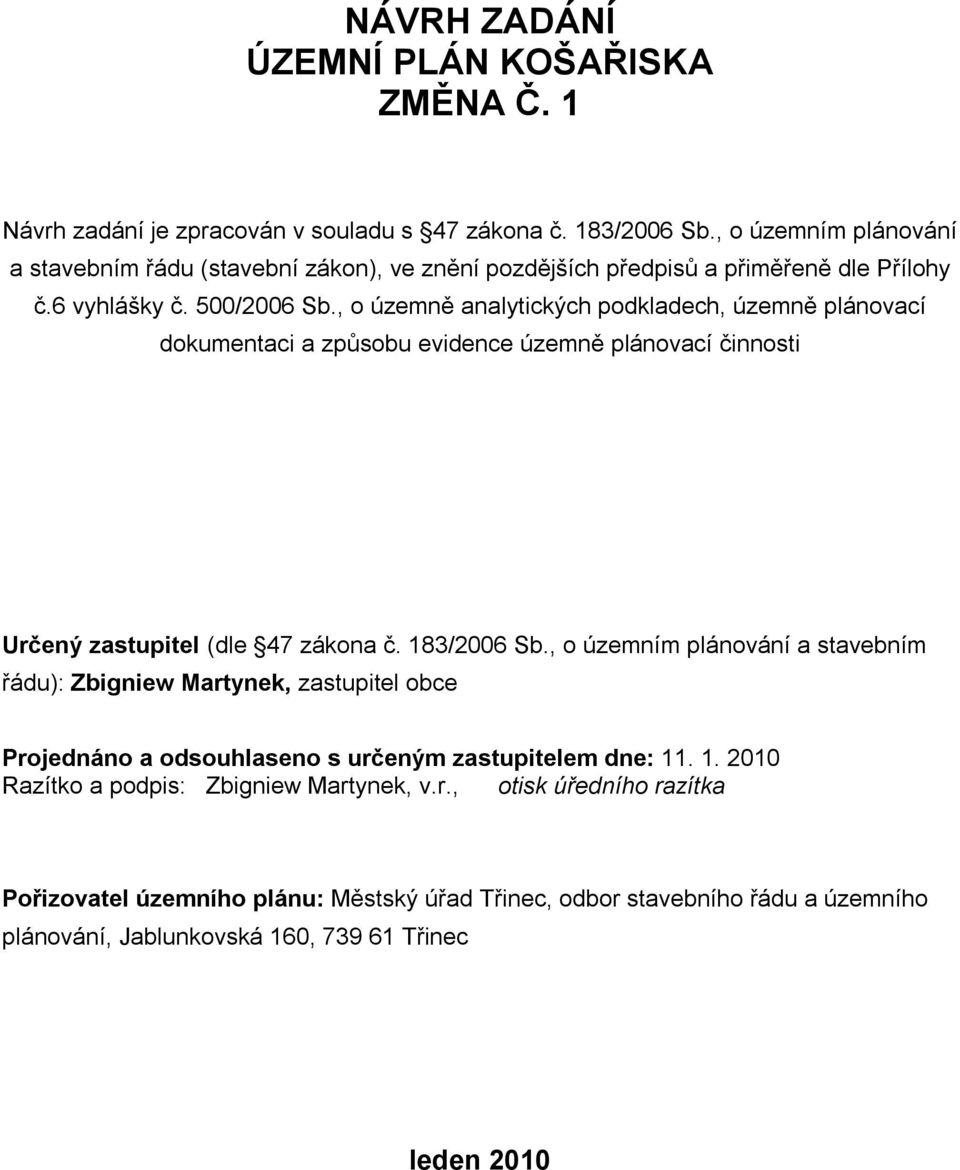 , o územně analytických podkladech, územně plánovací dokumentaci a způsobu evidence územně plánovací činnosti Určený zastupitel (dle 47 zákona č. 183/2006 Sb.