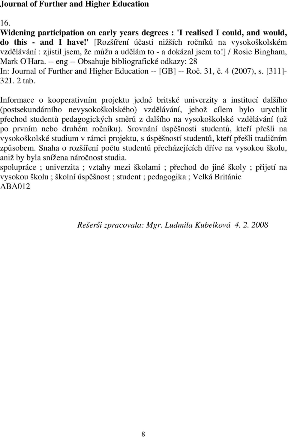 -- eng -- Obsahuje bibliografické odkazy: 28 In: Journal of Further and Higher Education -- [GB] -- Roč. 31, č. 4 (2007), s. [311]- 321. 2 tab.