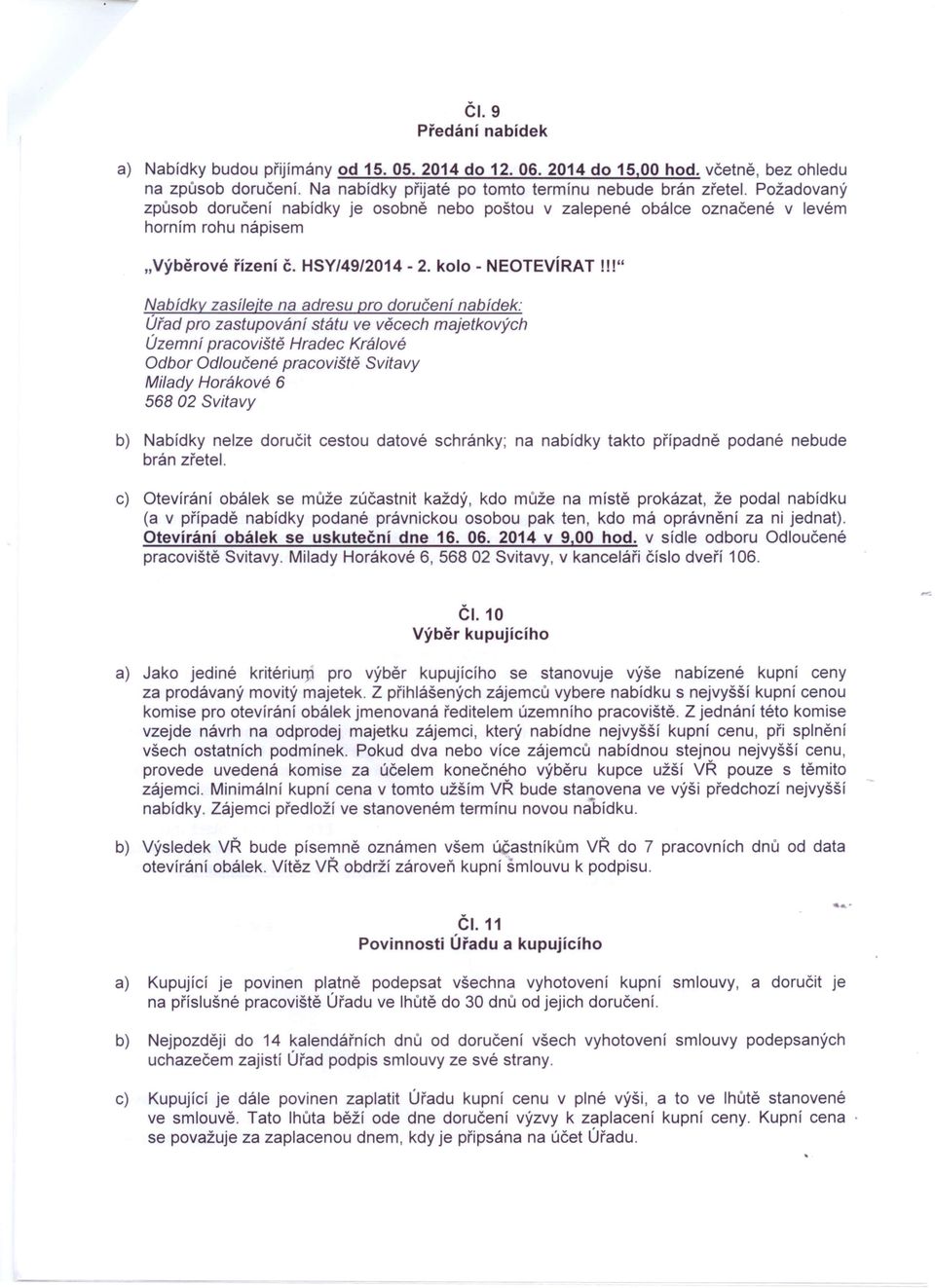 kolo - NEOTEVíRAT III" Nabídky zasílejte na adresu pro doručení nabídek: Úřad pro zastupování státu ve věcech majetkových Územní pracoviště Hradec Králové Odbor Odloučené pracoviště Svita vy Milady