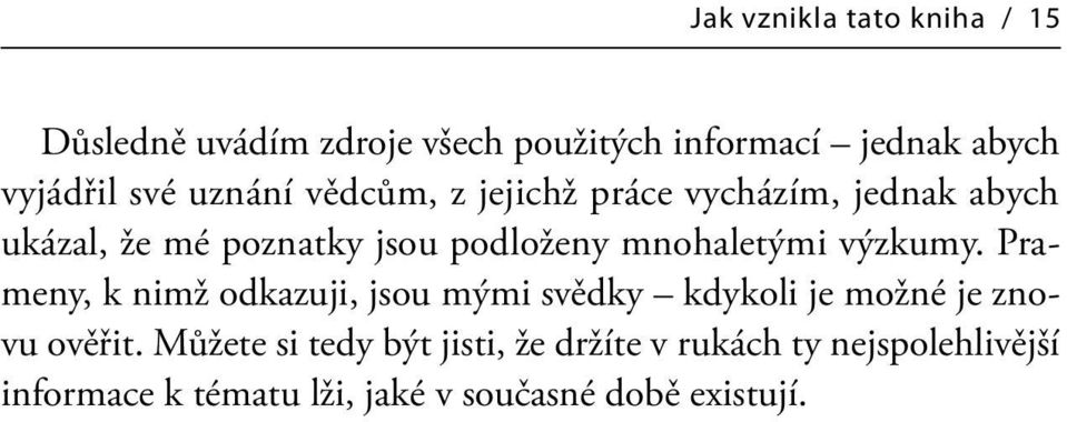 mnohaletými výzkumy. Prameny, k nimž odkazuji, jsou mými svědky kdykoli je možné je znovu ověřit.