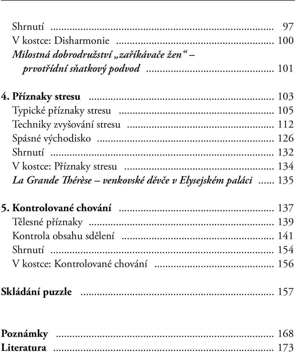 .. 132 V kostce: Příznaky stresu... 134 La Grande Thérèse venkovské děvče v Elysejském paláci... 135 5. Kontrolované chování.