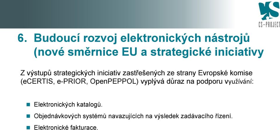 e-prior, OpenPEPPOL) vyplývá důraz na podporu využívání: Elektronických katalogů.